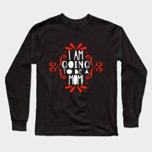 I am going to be a mom Long Sleeve T-Shirt